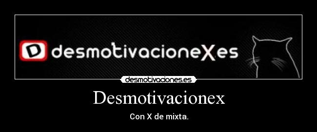 Desmotivacionex - Con X de mixta.