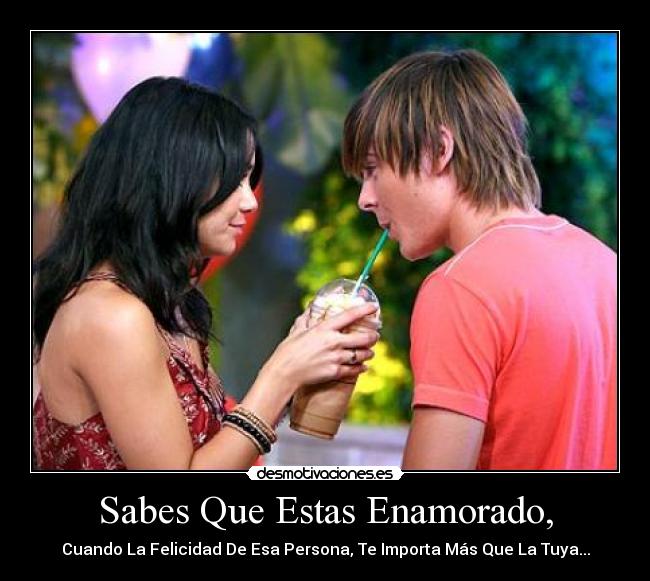 Sabes Que Estas Enamorado, - Cuando La Felicidad De Esa Persona, Te Importa Más Que La Tuya...
