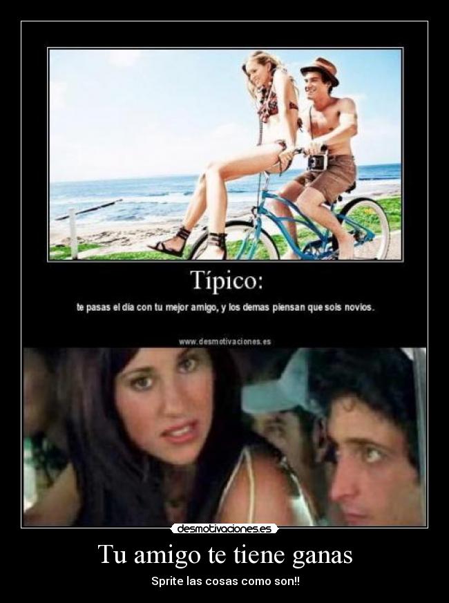 Tu amigo te tiene ganas -