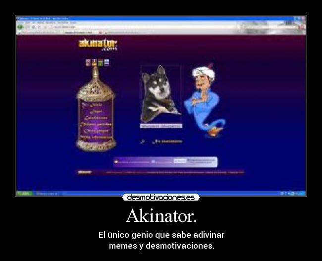 Akinator. - El único genio que sabe adivinar
memes y desmotivaciones.