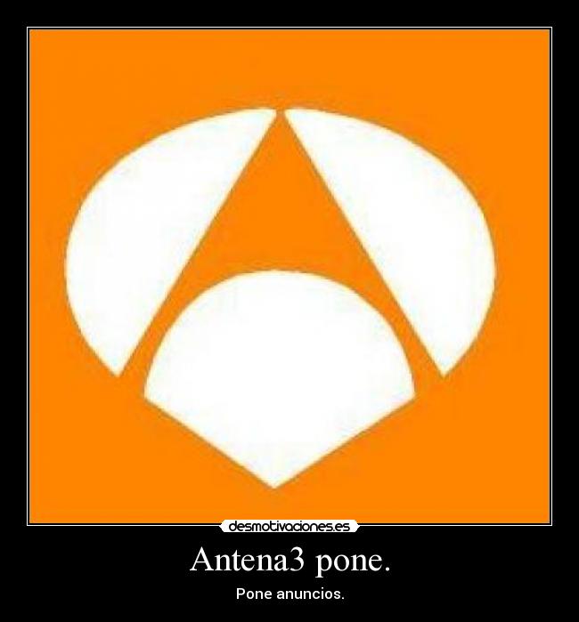 Antena3 pone. - Pone anuncios.
