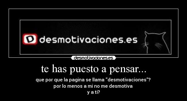 te has puesto a pensar... - 