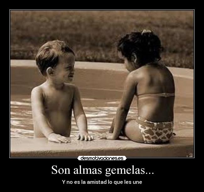 Son almas gemelas... - Y no es la amistad lo que les une