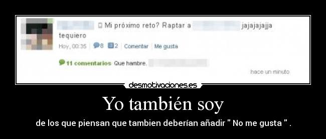 Yo también soy - de los que piensan que tambien deberían añadir No me gusta .
