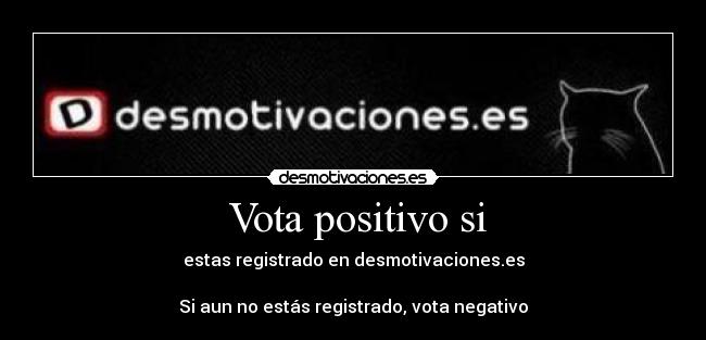Vota positivo si -