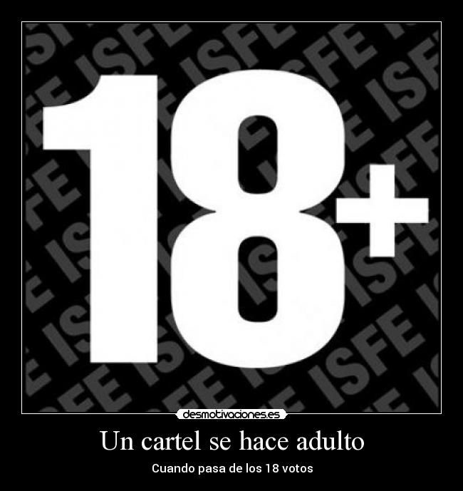 Un cartel se hace adulto - Cuando pasa de los 18 votos