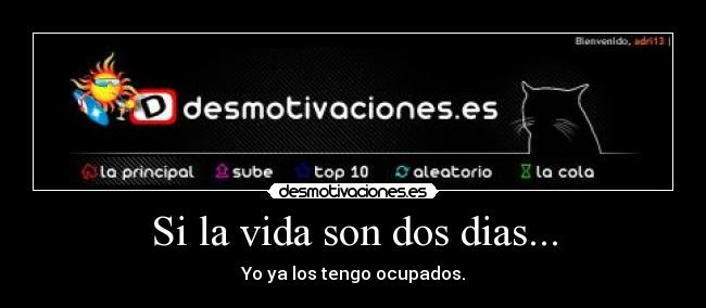 Si la vida son dos dias... -