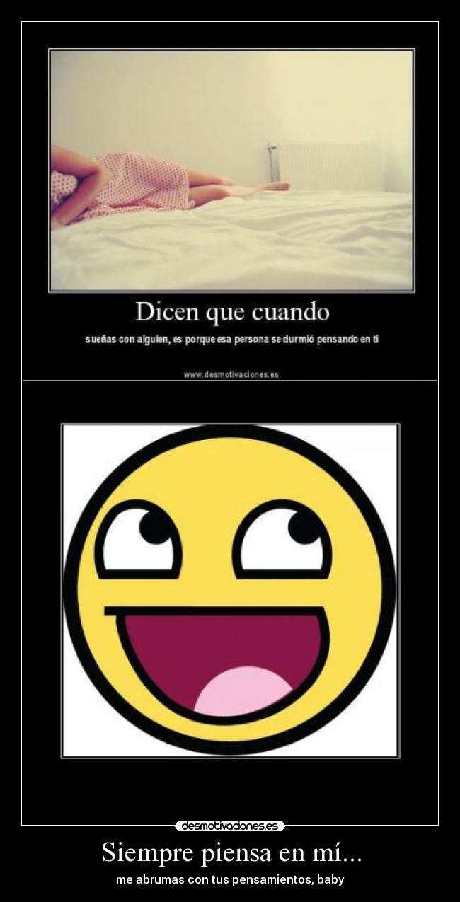 Siempre piensa en mí... -