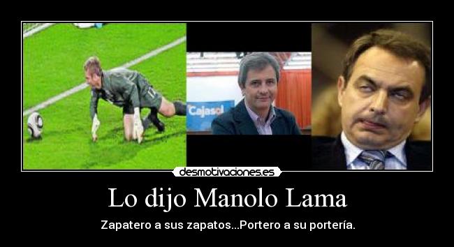 Lo dijo Manolo Lama - Zapatero a sus zapatos...Portero a su portería.
