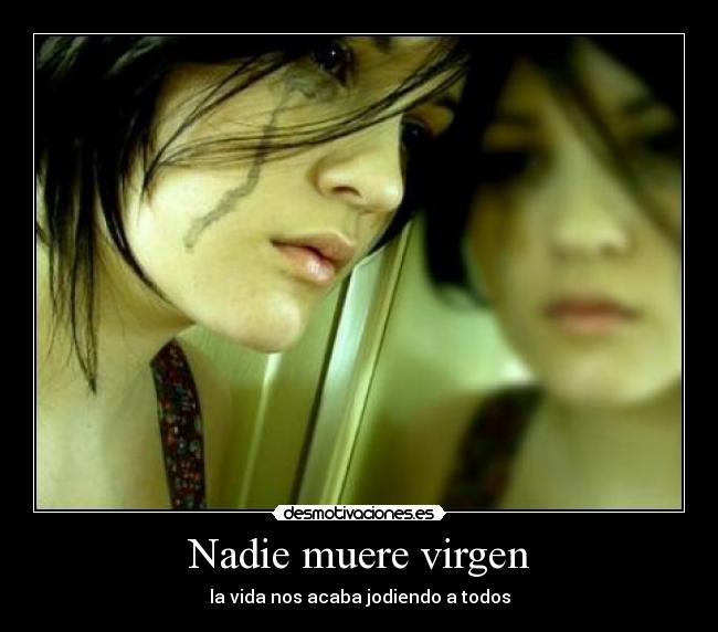 Nadie muere virgen - la vida nos acaba jodiendo a todos