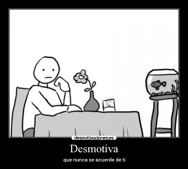 Desmotiva - que nunca se acuerde de ti