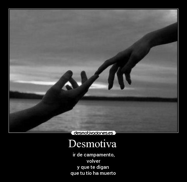 carteles desmotiva muerto tio familia cola sentimiento pena lloro tristeza amor desmotivaciones