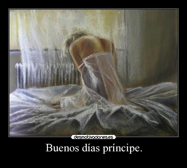 Buenos días príncipe. -