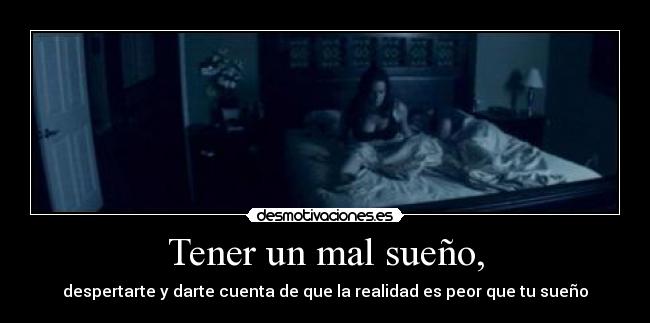 Tener un mal sueño, -