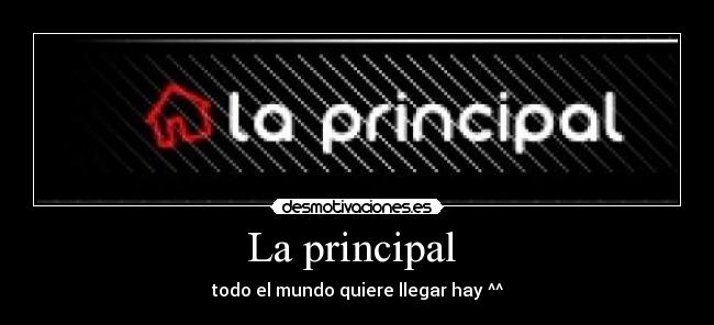 La principal  - todo el mundo quiere llegar hay ^^