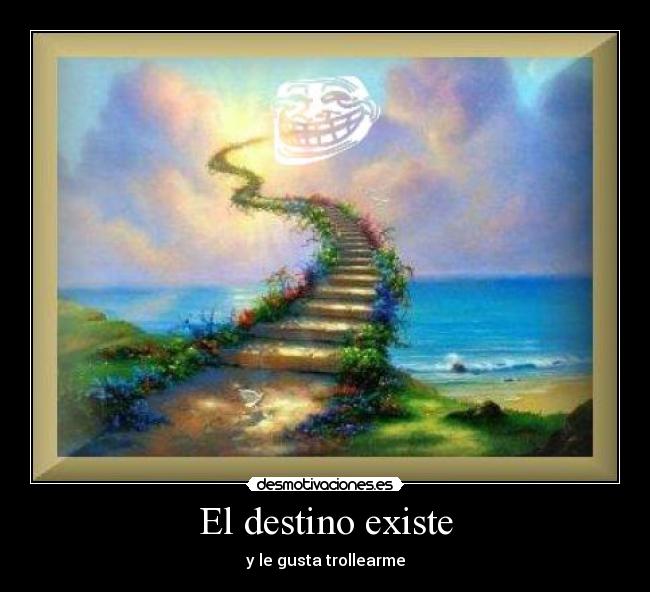 El destino existe - y le gusta trollearme