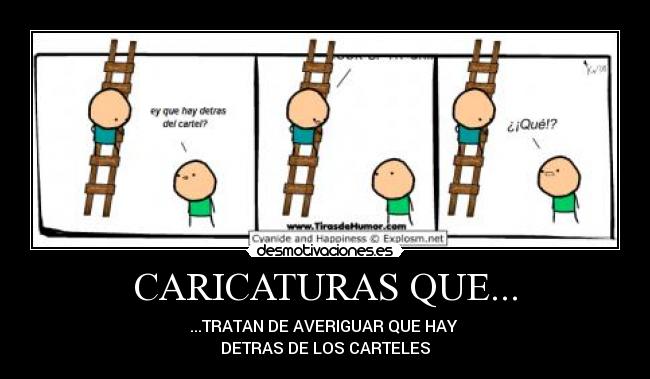 CARICATURAS QUE... - ...TRATAN DE AVERIGUAR QUE HAY
DETRAS DE LOS CARTELES