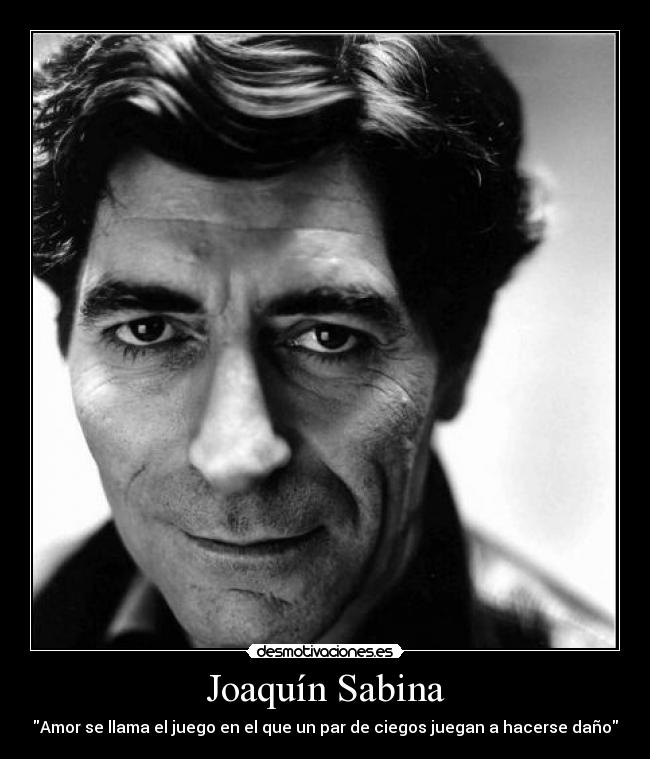 Joaquín Sabina - Amor se llama el juego en el que un par de ciegos juegan a hacerse daño