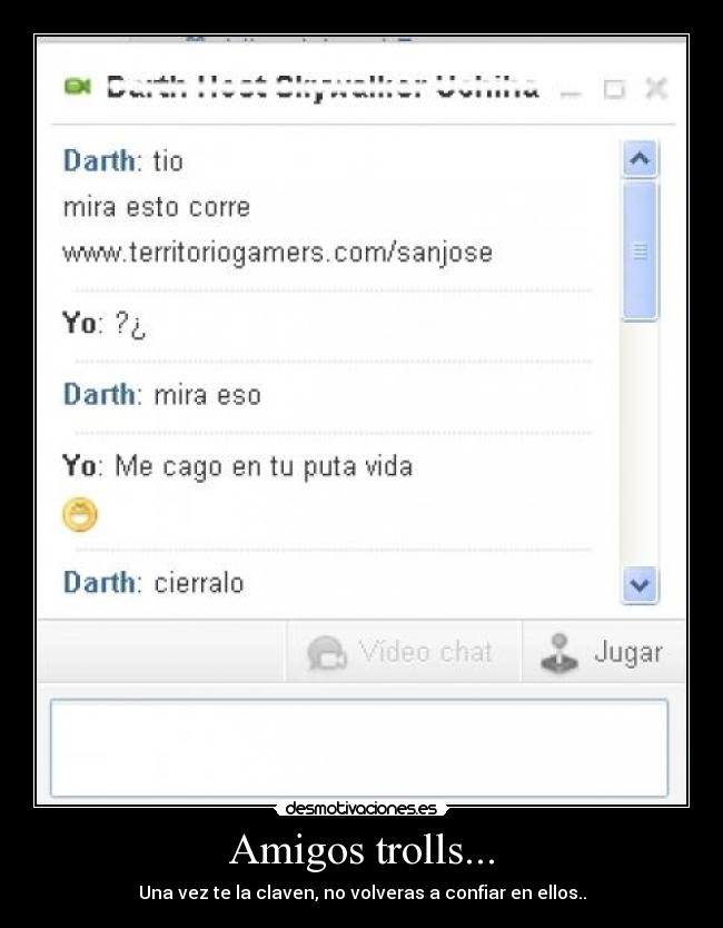Amigos trolls... - Una vez te la claven, no volveras a confiar en ellos..
