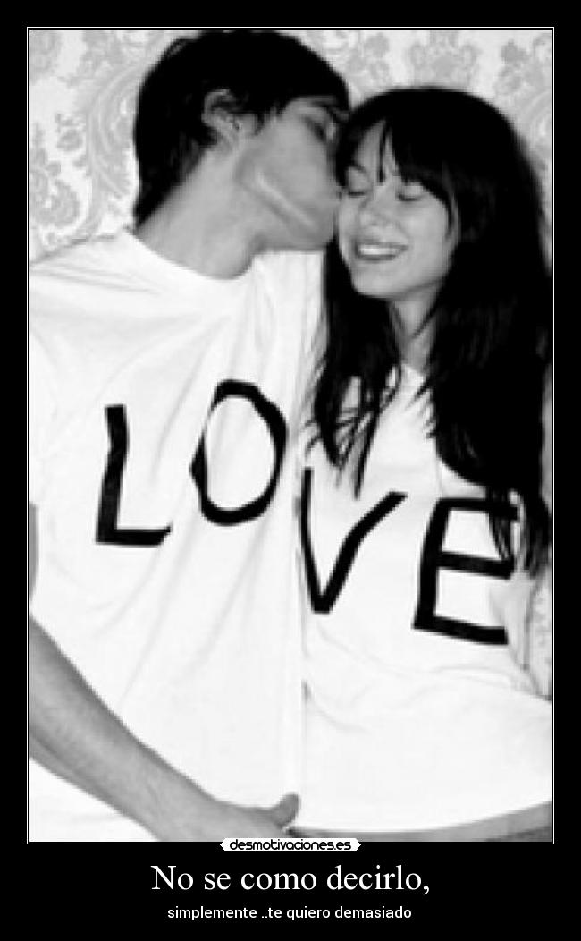 No se como decirlo, -