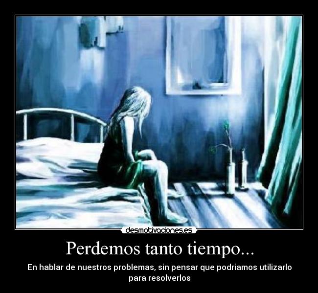 Perdemos tanto tiempo... -