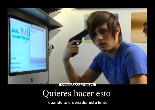 Quieres hacer esto - cuando tu ordenador esta lento