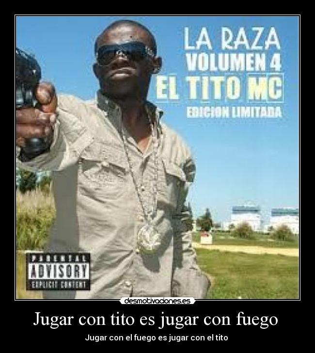 Jugar con tito es jugar con fuego - Jugar con el fuego es jugar con el tito