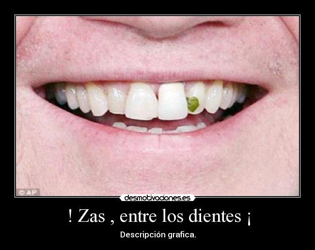 ! Zas , entre los dientes ¡ - Descripción grafica.