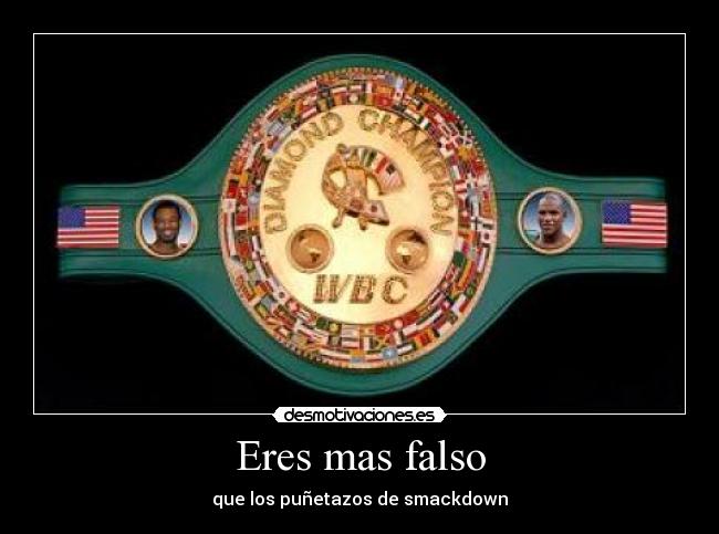 Eres mas falso - que los puñetazos de smackdown