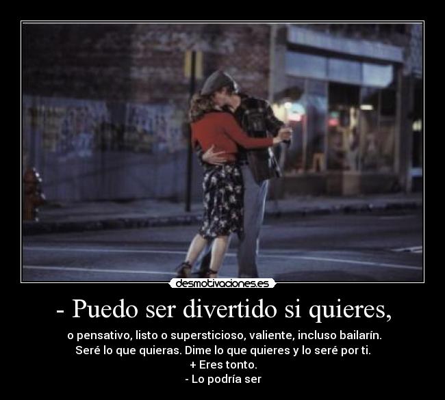 - Puedo ser divertido si quieres, - 
