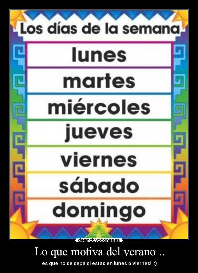 Lo que motiva del verano .. - es que no se sepa si estas en lunes o viernes!! :)