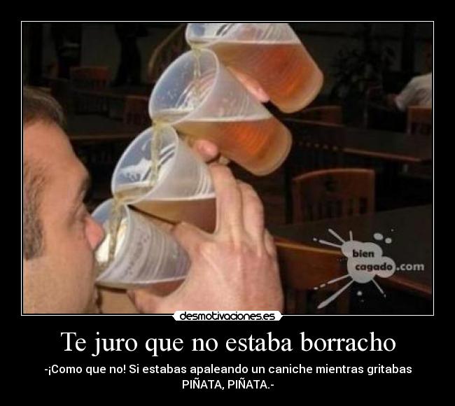Te juro que no estaba borracho -