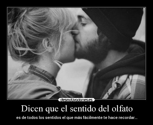 Dicen que el sentido del olfato -