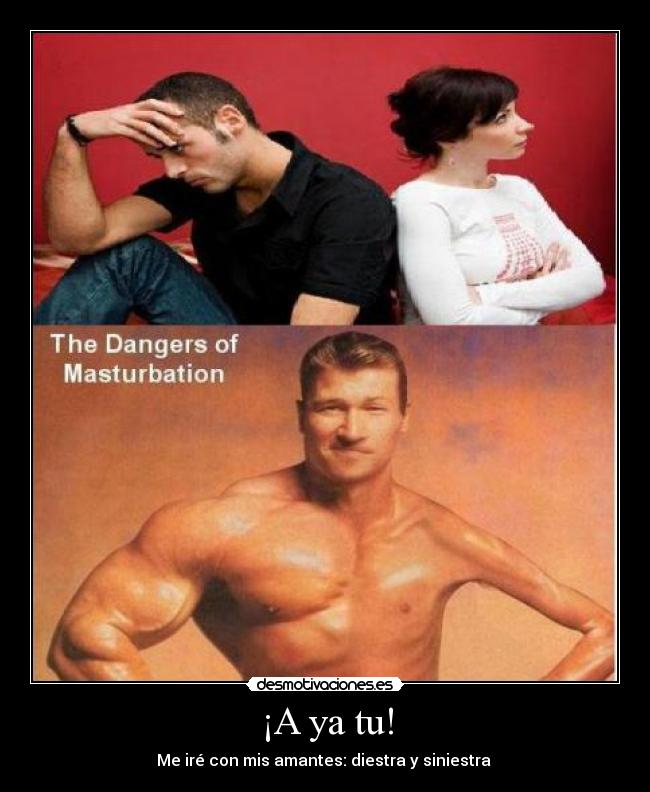 ¡A ya tu! - Me iré con mis amantes: diestra y siniestra