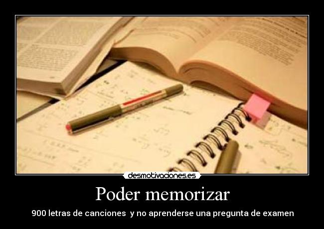 Poder memorizar - 900 letras de canciones y no aprenderse una pregunta de examen