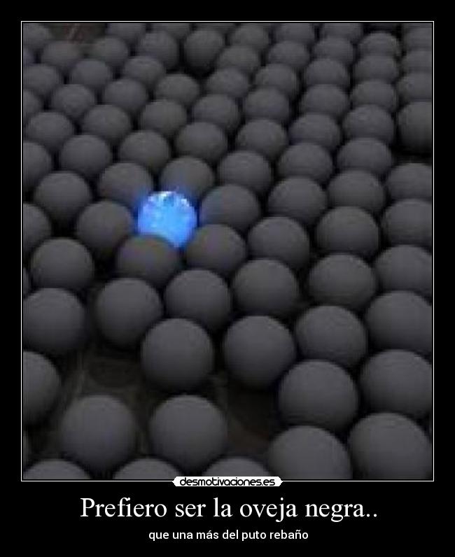 Prefiero ser la oveja negra.. - 
