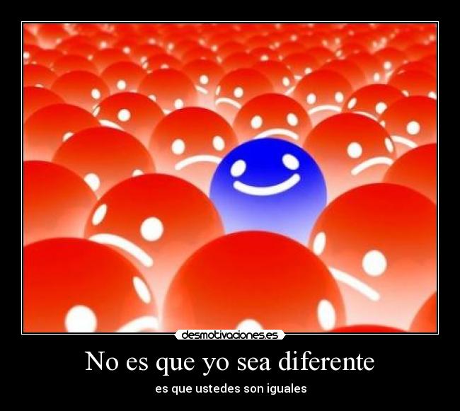 No es que yo sea diferente -