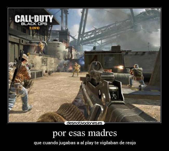 por esas madres - que cuando jugabas a al play te vigilaban de reojo