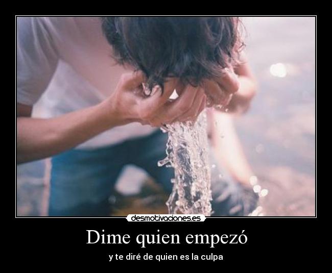 Dime quien empezó - y te diré de quien es la culpa