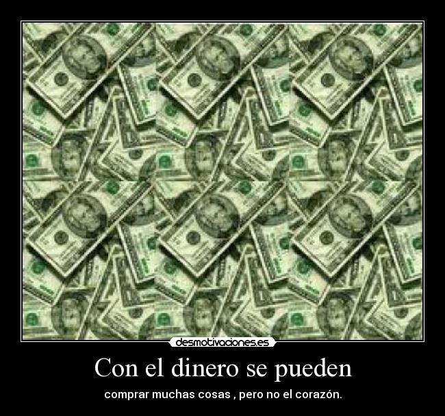 Con el dinero se pueden -