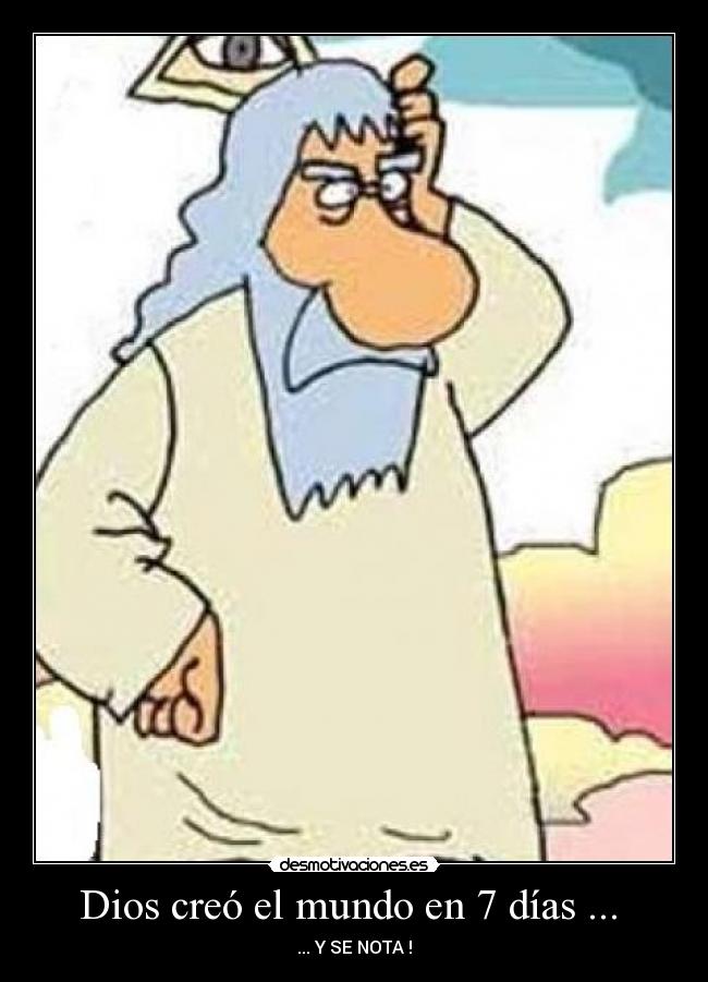 Dios creó el mundo en 7 días ...  - 