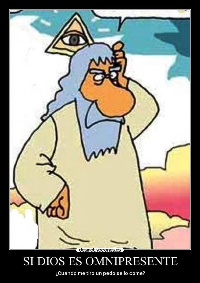 SI DIOS ES OMNIPRESENTE - ¿Cuando me tiro un pedo se lo come?
