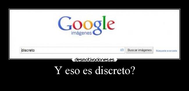 Y eso es discreto? -