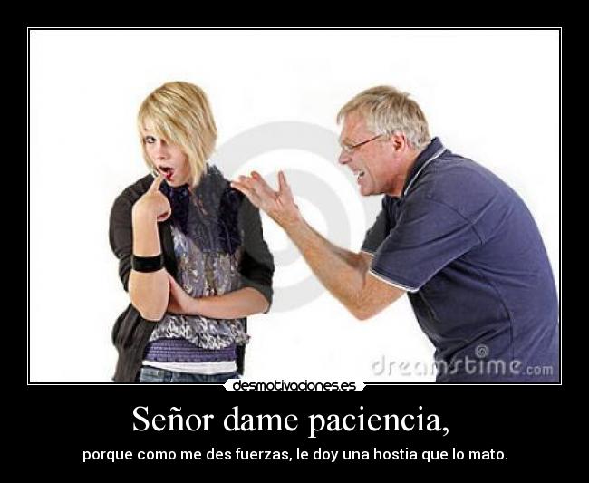 Señor dame paciencia,  - 