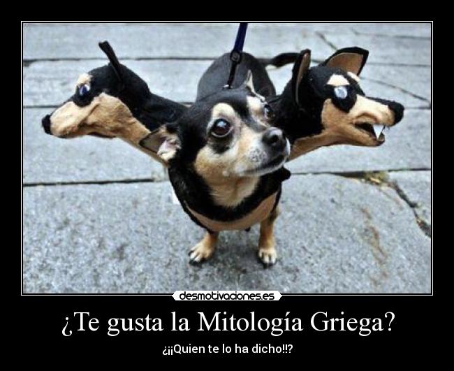 ¿Te gusta la Mitología Griega? - ¿¡¡Quien te lo ha dicho!!?