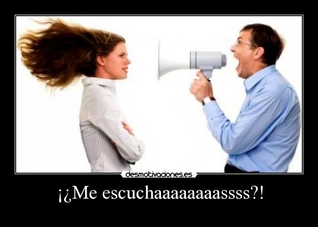 ¡¿Me escuchaaaaaaaassss?! -