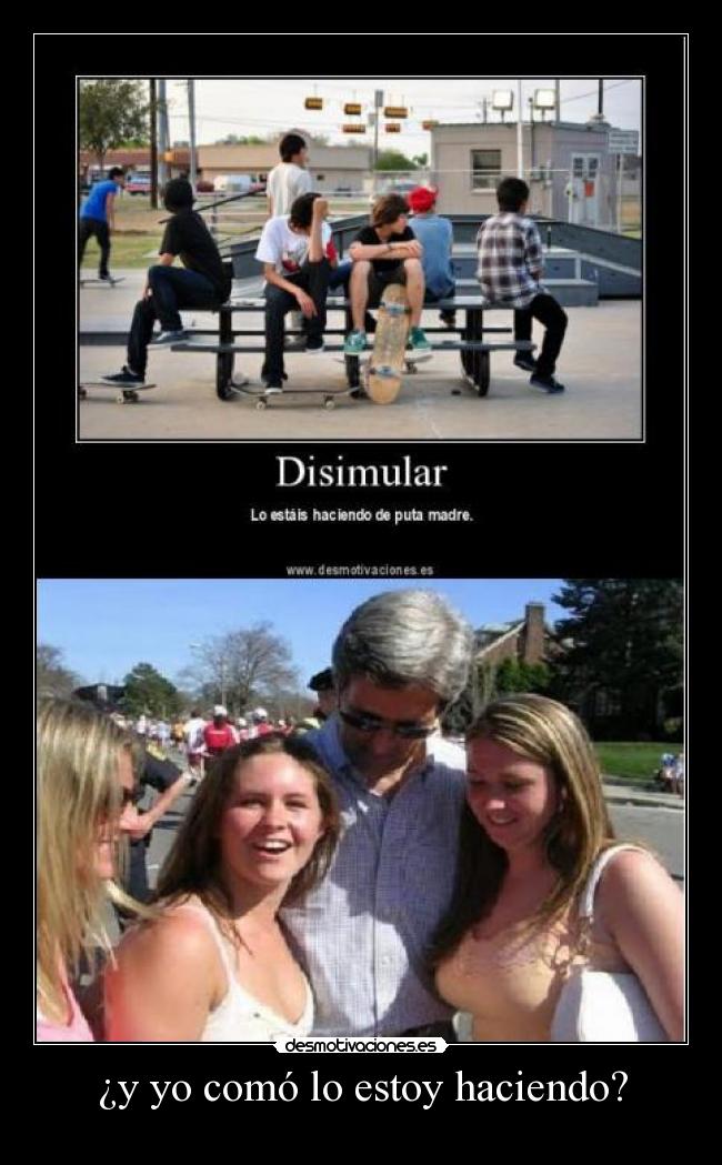 ¿y yo comó lo estoy haciendo? -