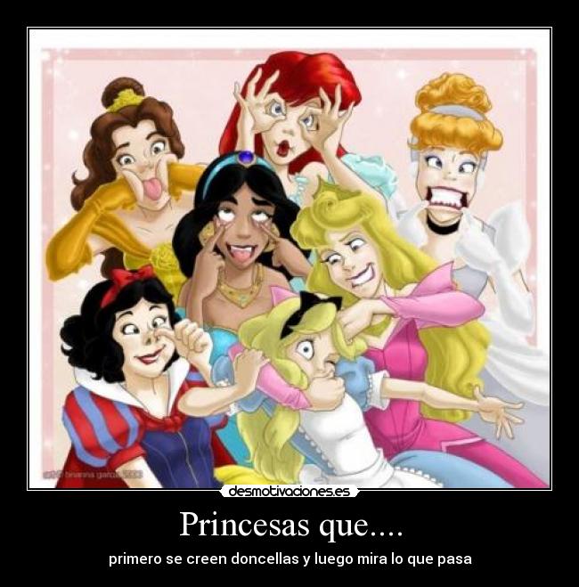 Princesas que.... - primero se creen doncellas y luego mira lo que pasa
