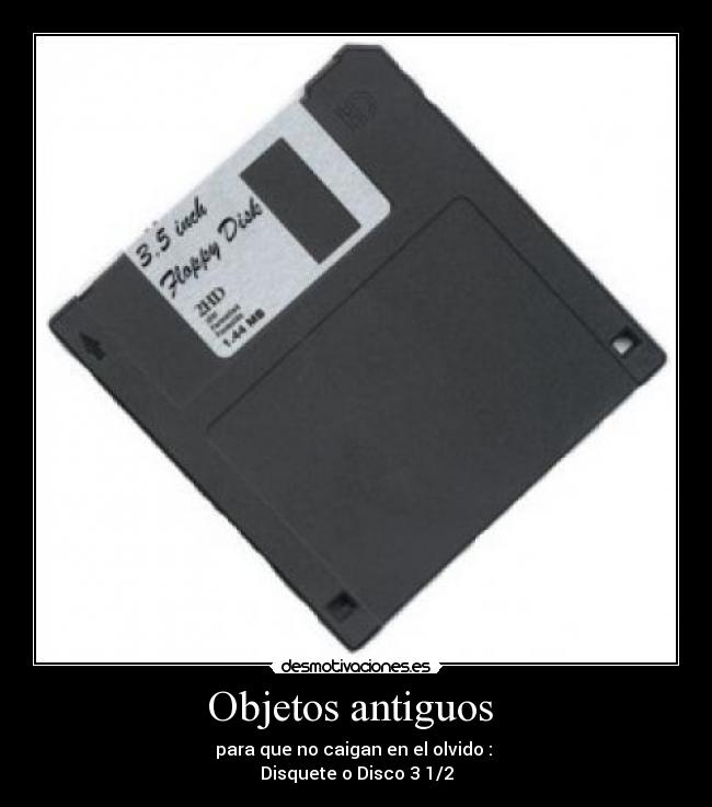 Objetos antiguos - para que no caigan en el olvido :
Disquete o Disco 3 1/2