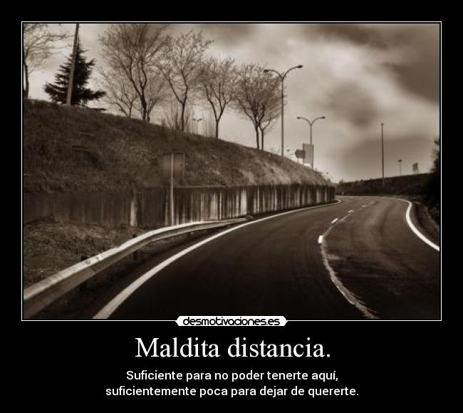Maldita distancia. -
